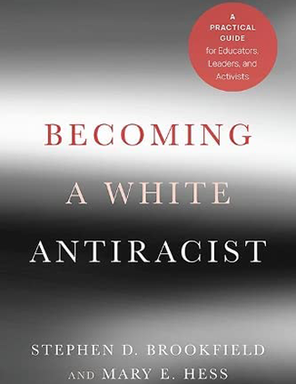 Becoming a White Antiracist: A Practical Guide for Educators, Leaders, and Activists
