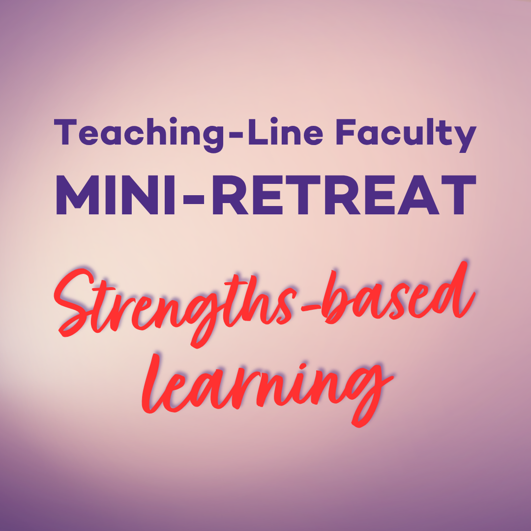 Teaching-Line Faculty Mini-Retreat: Strengths-Based Learning